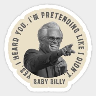 uncle baby billy: funny newest baby billy design with quote saying "YES, I HEARD YOU. I’M PRETENDING LIKE I DIDN’T" Sticker